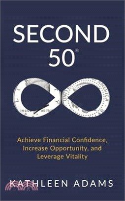 Second 50: Achieve Financial Confidence, Increase Opportunity, and Leverage Vitality