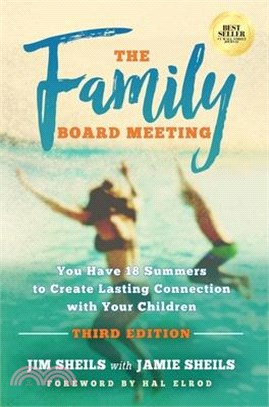 Family Board Meeting: You Have 18 Summers to Create Lasting Connection with Your Children Third Edition