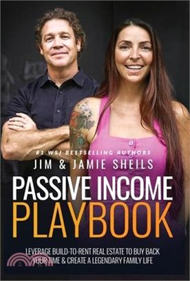 Passive Income Playbook: Leverage Build-To-Rent Real Estate To Buy Back Your Time & Create A Legendary Family Life