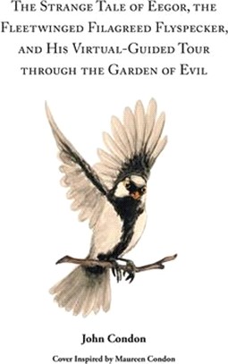 The Strange Tale of Eegor, The Fleetwinged Filagreed Flyspecker, and His Virtual-Guided Tour through the Garden of Evil