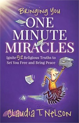 One Minute Miracles: Ignite 52 Religious Truths That Set You Free and Bring You Peace of Mind