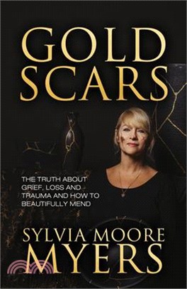 Gold Scars: The Truth about Grief, Loss and Trauma and How to Beautifully Mend