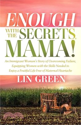 Enough with the Secrets, Mama: An Immigrant Woman's Story of Overcoming Failure, Equipping Women with the Skills Needed to Enjoy a Fruitful Life Free