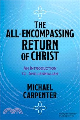 The All-Encompassing Return of Christ: An Introduction to Amillennialism