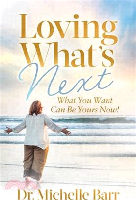 Loving What's Next: What You Want Can Be Yours Now!