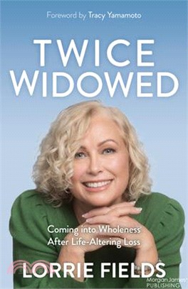 Twice Widowed: Coming Into Wholeness After Life-Altering Loss