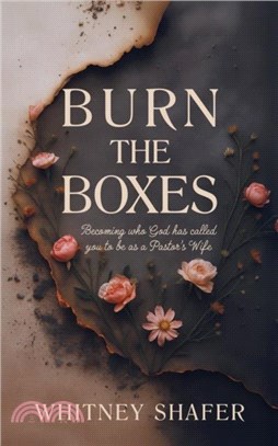 Burn the Boxes：Becoming Who God Has Called You to be as a Pastor's Wife