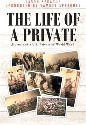 The Life of a Private: Journals of a U.S. Private of World War 1