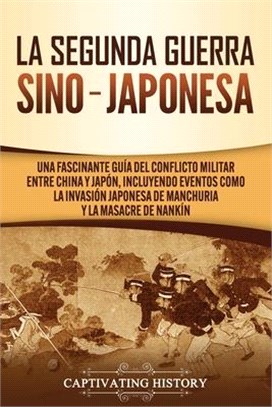 La Segunda Guerra Sino-Japonesa: Una Fascinante Guía del Conflicto Militar entre China y Japón, Incluyendo Eventos como la Invasión Japonesa de Manchu
