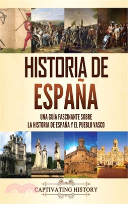 Historia de España: Una guía fascinante sobre la historia de España y el pueblo vasco