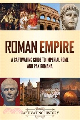 Roman Empire: A Captivating Guide to Imperial Rome and Pax Romana