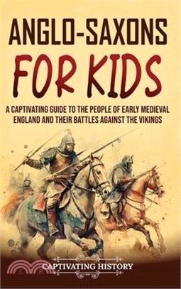 Anglo-Saxons for Kids: A Captivating Guide to the People of Early Medieval England and Their Battles Against the Vikings