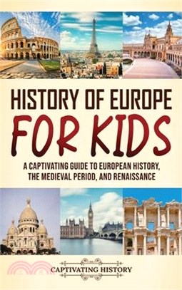 History of Europe for Kids: A Captivating Guide to European History, the Medieval Period, and Renaissance