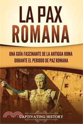 La Pax Romana: Una guía fascinante de la antigua Roma durante el periodo de paz romana