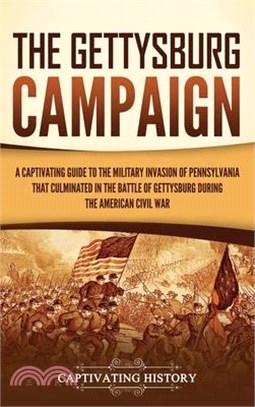 The Gettysburg Campaign: A Captivating Guide to the Military Invasion of Pennsylvania That Culminated in the Battle of Gettysburg During the Am