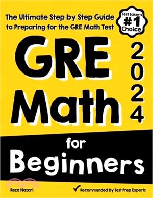 GRE Math for Beginners: The Ultimate Step by Step Guide to Preparing for the GRE Math Test