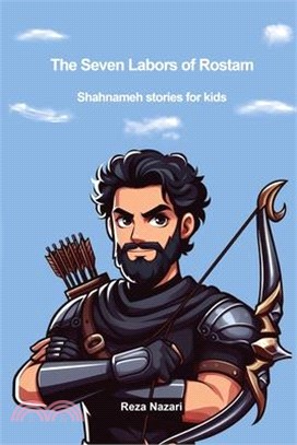 The Seven Labors of Rostam: Shahnameh Stories for Kids