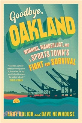 Goodbye, Oakland：Winning, Wanderlust, and a Sports Town's Fight for Survival