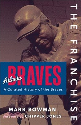 The Franchise: Atlanta Braves：A Curated History of the Braves