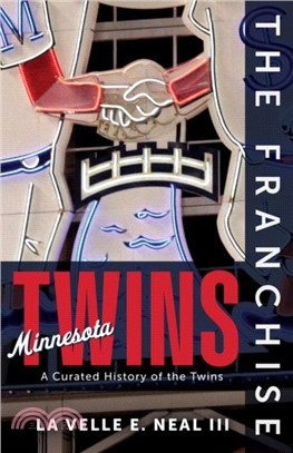 The Franchise: Minnesota Twins：A Curated History of the Twins