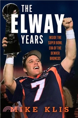 The Elway Years：The Man Who Lifted the Denver Broncos to Prominence