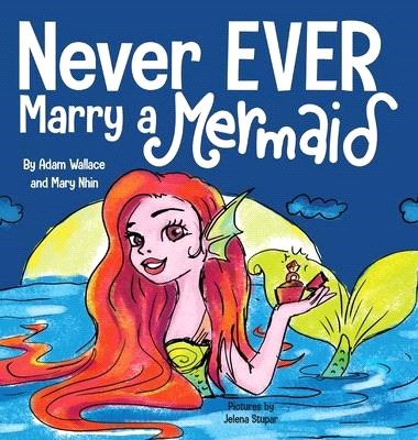 Never EVER Marry a Mermaid