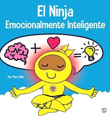 El Ninja Emocionalmente Inteligente: Un libro para niños sobre el desarrollo de la inteligencia emocional (EQ)