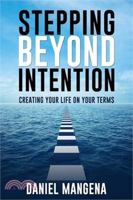 Stepping Beyond Intention: Creating Life on Your Terms