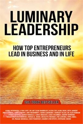 Luminary Leadership: How Top Entrepreneurs Lead in Business and in Life