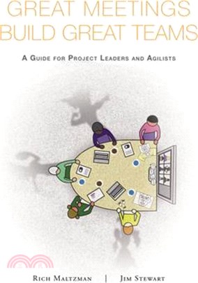 Great Meetings Build Great Teams: A Guide for Project Leaders and Agilists