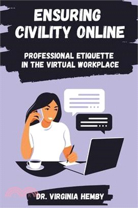 Ensuring Civility Online: Professional Etiquette in the Virtual Workplace