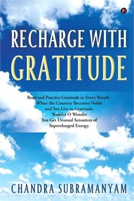 Recharge with Gratitude: Read and Practice Gratitude in Every Breath. When the Courtesy Becomes Noble and You Live in Gratitude, Wonder O Wonde