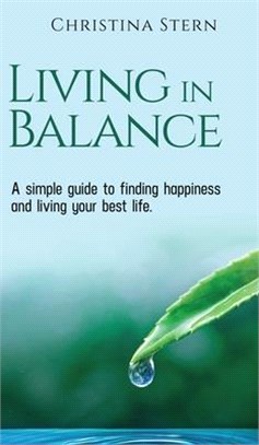 Living in Balance: A simple guide to finding happiness and living your best life