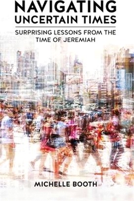 Navigating Uncertain Times: Surprising Lessons from the Time of Jeremiah