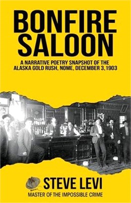 Bonfire Saloon: A Narrative Poetry Snapshot of the Alaska Gold Rush, Nome, December 3, 1903