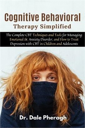 Cognitive Behavioral Therapy Simplified: The Complete CBT Techniques and Tools for Managing Emotional & Anxiety Disorder, and How to Treat Depression