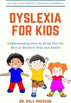 Dyslexia for Kids: Understanding How to Bring Out the Best in Dyslexic Kids and Adults