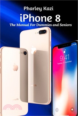 iPhone 8: The Manual For Dummies and Seniors