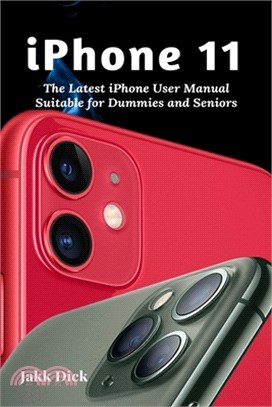 iPhone 11: The Latest iPhone User Manual Suitable for Dummies and Seniors