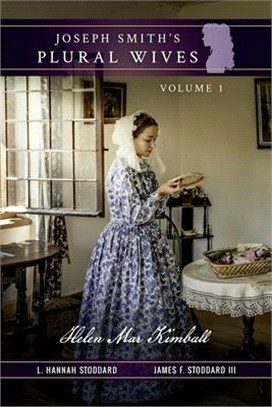 Joseph Smith's Plural Wives, Volume 1: Helen Mar Kimball