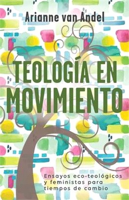 Teología en Movimiento: Ensayos eco-teológicos y feministas para tiempos de cambio