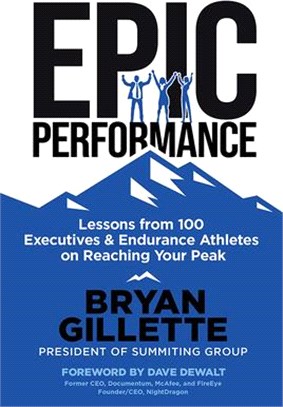 Epic Performance: Lessons from 100 Executives and Endurance Athletes on Reaching Your Peak