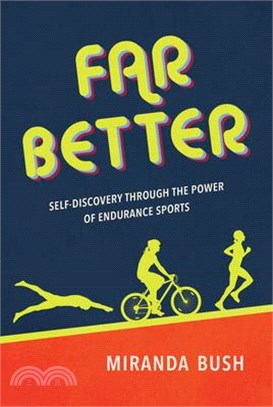 Far Better: Self-Discovery Through the Power of Endurance Sports