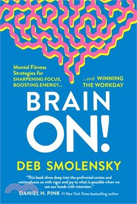 Brain On!: Mental Fitness Strategies for Sharpening Focus, Boosting Energy, and Winning the Workday