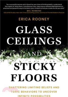 Glass Ceilings and Sticky Floors: Shattering Limiting Beliefs and Toxic Behaviors to Uncover Infinite Possibilities