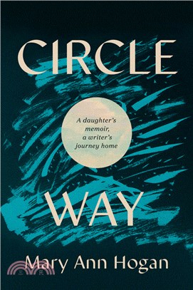 Circle Way: A Daughter's Memoir, a Writer's Journey Home