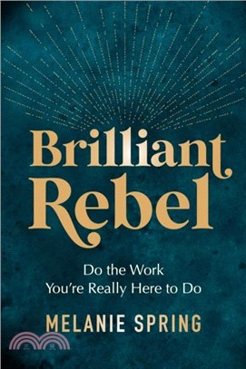 Brilliant Rebel：Do the Work You're Really Here to Do