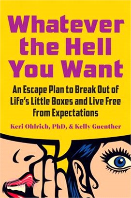 Whatever the Hell You Want: An Escape Plan to Break Out of Life's Little Boxes and Live Free from Expectations
