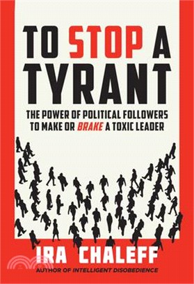 To Stop a Tyrant: The Power of Political Followers to Make or Brake a Toxic Leader