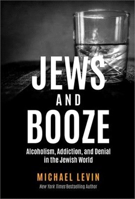 Jews and Booze: Alcoholism, Addiction, and Denial in the Jewish World